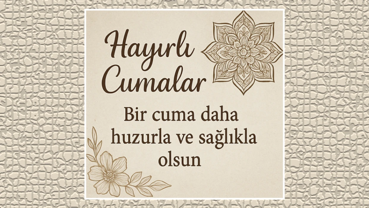 En yeni cuma mesajları: Ayetli, resimli, kısa ve dualı ‘Hayırlı Cumalar’ paylaşımları