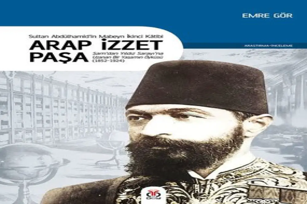 Sultan Abdülhamid’in Mabeyn İkinci Katibi: Arap İzzet Paşa