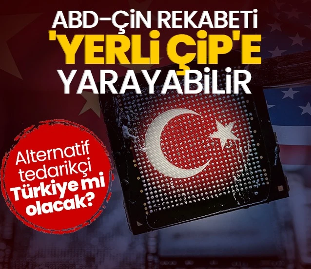 ABD-Çin rekabeti ‘yerli çip’e yarayabilir
