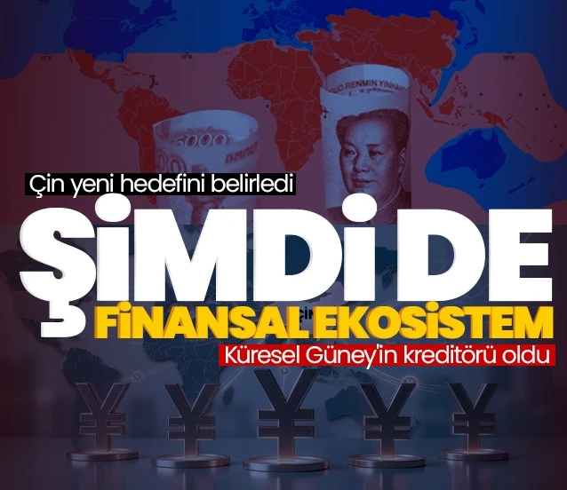 Çin şimdi de finansal ekosistemi hedefliyor! Küresel Güney’in yeni kreditörü