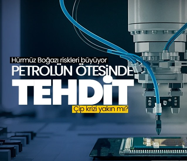 Gözler tedarikte bir tehlike de çipte: Hürmüz boğazı riskleri büyüyor