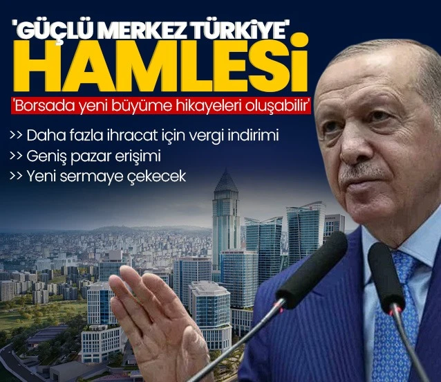 ‘Güçlü Merkez Türkiye’ hamlesi! Daha fazla ihracat için vergi indirimi