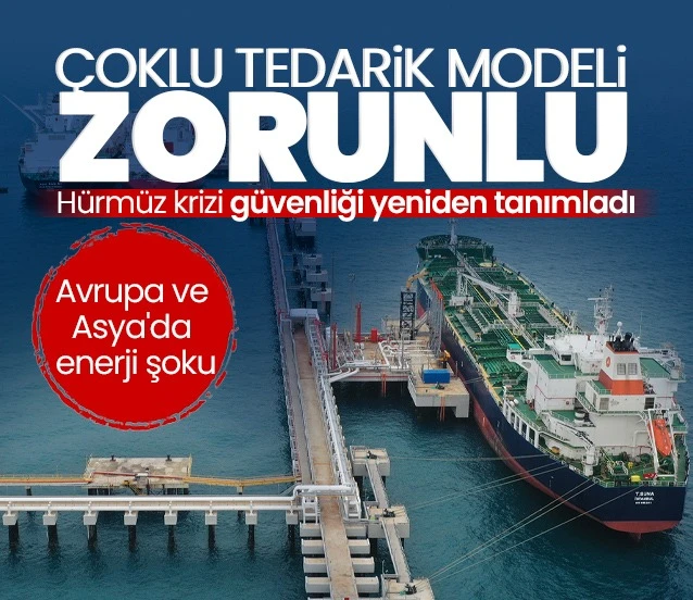 Hürmüz krizi enerji güvenliğini yeniden tanımladı: Çoklu tedarik modeli zorunlu