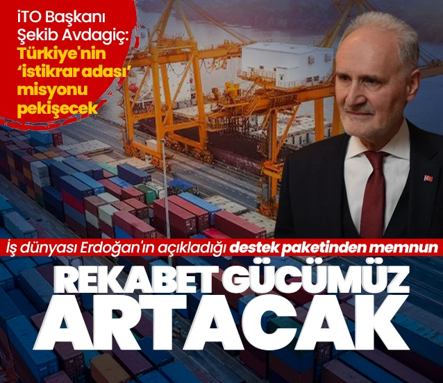 İş dünyası Erdoğan'ın açıkladığı destek paketinden memnun! İTO Başkanı Şekib Avdagiç: Rekabet gücümüz artacak