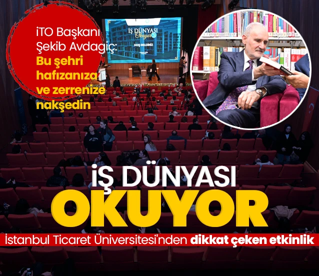 İstanbul Ticaret Üniversitesi'nden dikkat çeken etkinlik: İş dünyası okuyor! Şekib Avdagiç: Bu şehri hafızanıza nakşedin