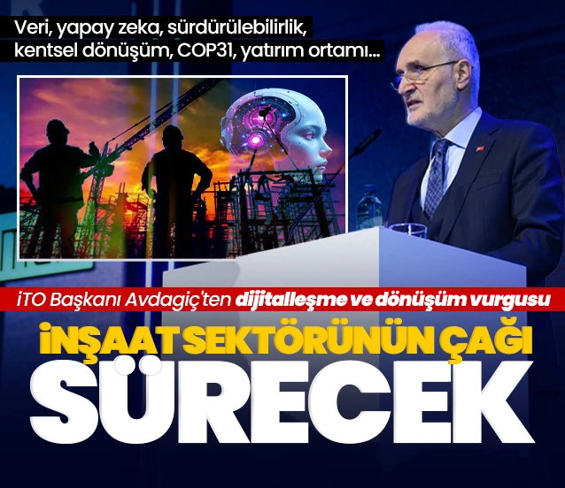 İTO Başkanı Şekib Avdagiç: İnşaat sektörünün çağı devam edecek