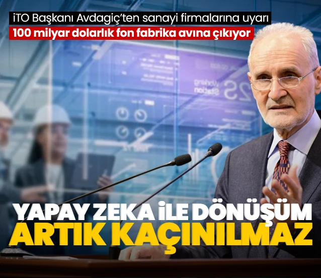 İTO Başkanı Şekib Avdagiç'ten sanayi firmalarına uyarı: Yapay zeka ile dönüşüm artık kaçınılmaz