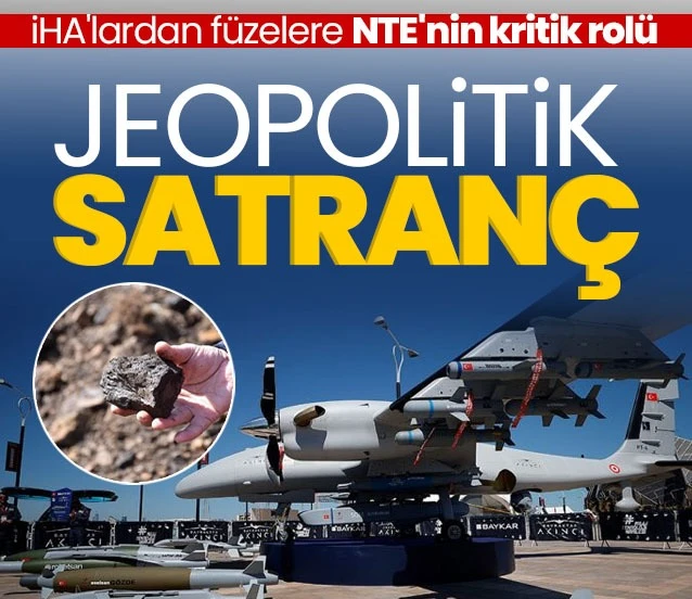 Jeopolitik satranç! İHA'lardan füzelere NTE'nin kritik rolü