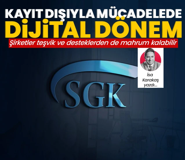 Kayıt dışıyla mücadele dijital boyuta taşındı! İsa Karakaş yazdı...
