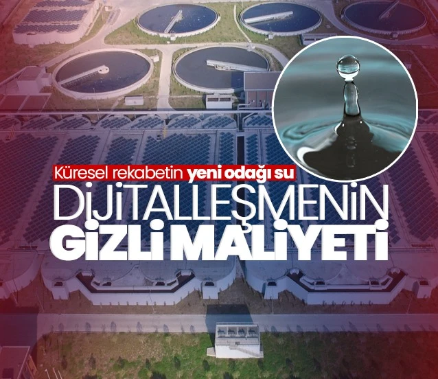 Küresel rekabetin yeni odağı su! Dijital çağın gizli maliyeti