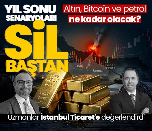 Petrol, altın ve Bitcoin'de  2026 senaryoları: Yıl sonu senaryoları sil baştan
