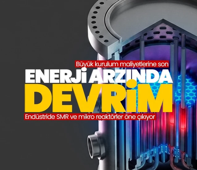 Sanayide enerji arzına çözüm SMR ve mikro reaktörler