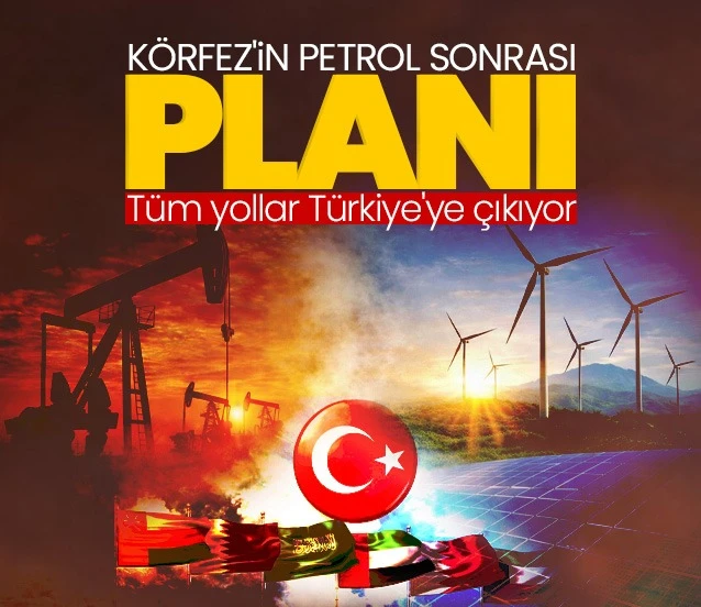 Tüm yollar Türkiye'ye çıkıyor! Körfez sermayesi petrol sonrasına hazırlanıyor