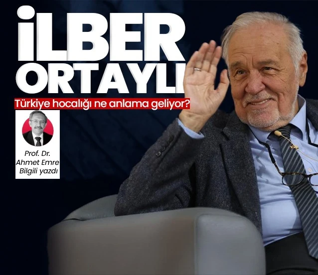 Türkiye’nin Hocası; İlber Ortaylı | Prof. Dr. Ahmet Emre Bilgili yazdı