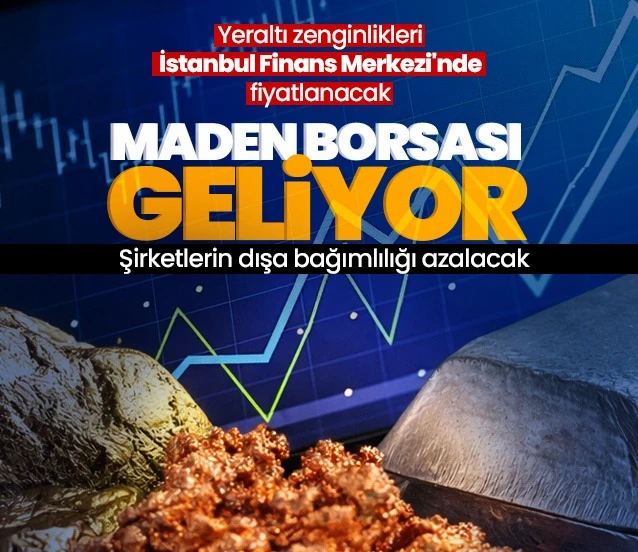 Yeraltı zenginlikleri borsada fiyatlanacak! Maden borsası geliyor