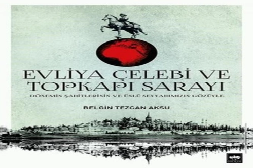 Evliya Çelebi ve Topkapı Sarayı Evliya Çelebi ve Topkapı Sarayı