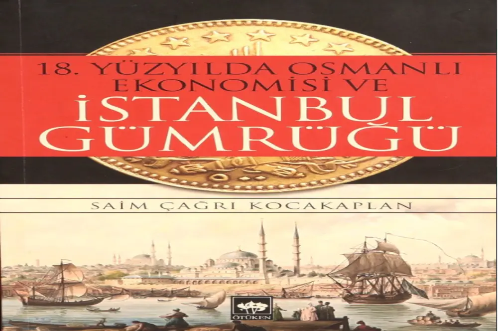 18. yüzyılda Osmanlı ekonomisi ve İstanbul gümrüğü 18. yüzyılda Osmanlı ekonomisi ve İstanbul gümrüğü