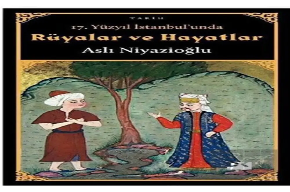 17. yy İstanbul’unda rüyalar ve hayatlar 17. yy İstanbul’unda rüyalar ve hayatlar