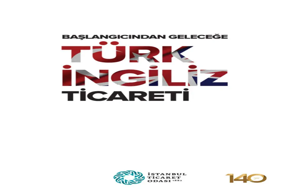 Başlangıcından geleceğe Türk İngiliz ticareti Başlangıcından geleceğe Türk İngiliz ticareti