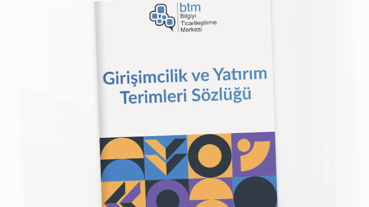 BTM’den girişimcilik ve yatırım dünyasına rehber: Terimler sözlüğü yayımlandı BTM’den girişimcilik ve yatırım dünyasına rehber: Terimler sözlüğü yayımlandı