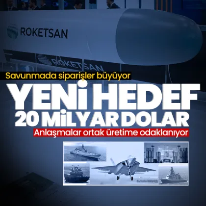 Savunmada siparişler büyüyor, yeni hedef 20 milyar dolar