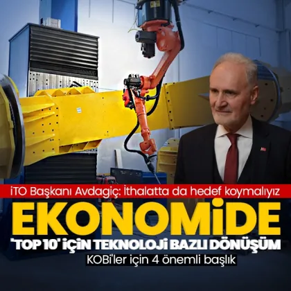 Ekonomide ‘Top 10’ için teknoloji bazlı dönüşüm! İTO Başkanı Şekib Avdagiç: İthalatta da hedef koymalıyız Ekonomide ‘Top 10’ için teknoloji bazlı dönüşüm! İTO Başkanı Şekib Avdagiç: İthalatta da hedef koymalıyız