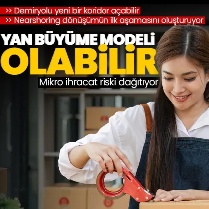 Mikro ihracat Türkiye için yan büyüme modeli olabilir