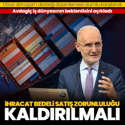 İTO Başkanı Şekib Avdagiç: İhracat bedeli satış zorunluluğu kaldırılmalı