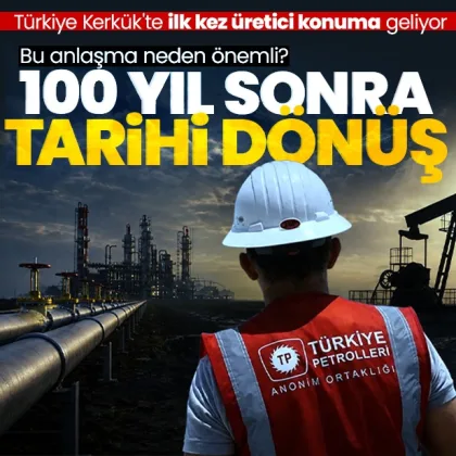 100 yıl sonra tarihi dönüş: Türkiye Kerkük’te ilk kez üretici konuma geliyor