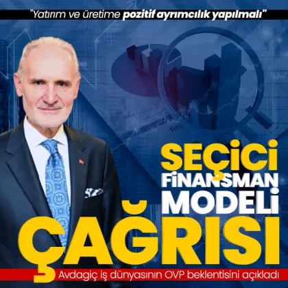 İTO Başkanı Şekib Avdagiç iş dünyasının OVP beklentisini açıkladı: Seçici finansman modeli çağrısı