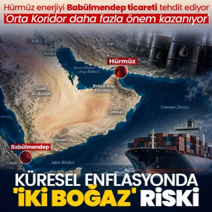 Küresel enflasyonda ‘iki boğaz’ riski: Hürmüz enerjiyi, Babülmendep ticareti tehdit ediyor