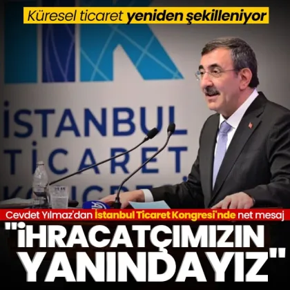 Cumhurbaşkanı Yardımcısı Cevdet Yılmaz İstanbul Ticaret Kongresi'nde açıkladı: 'Üretici ve ihracatçımızı yalnız bırakmayacağız'