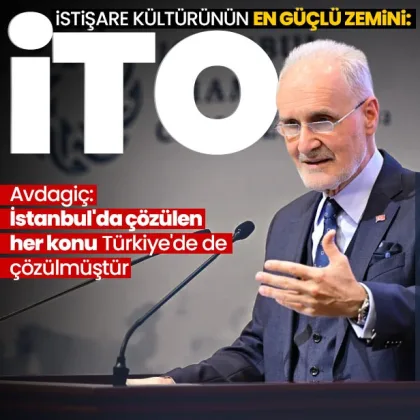 İTO Başkanı Şekib Avdagiç: 'İstanbul’da çözülen her sorun Türkiye’de de çözülür'