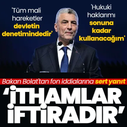SON DAKİKA: Bakan Bolat'tan fon iddialarına sert yanıt: İftira niteliğindedir!