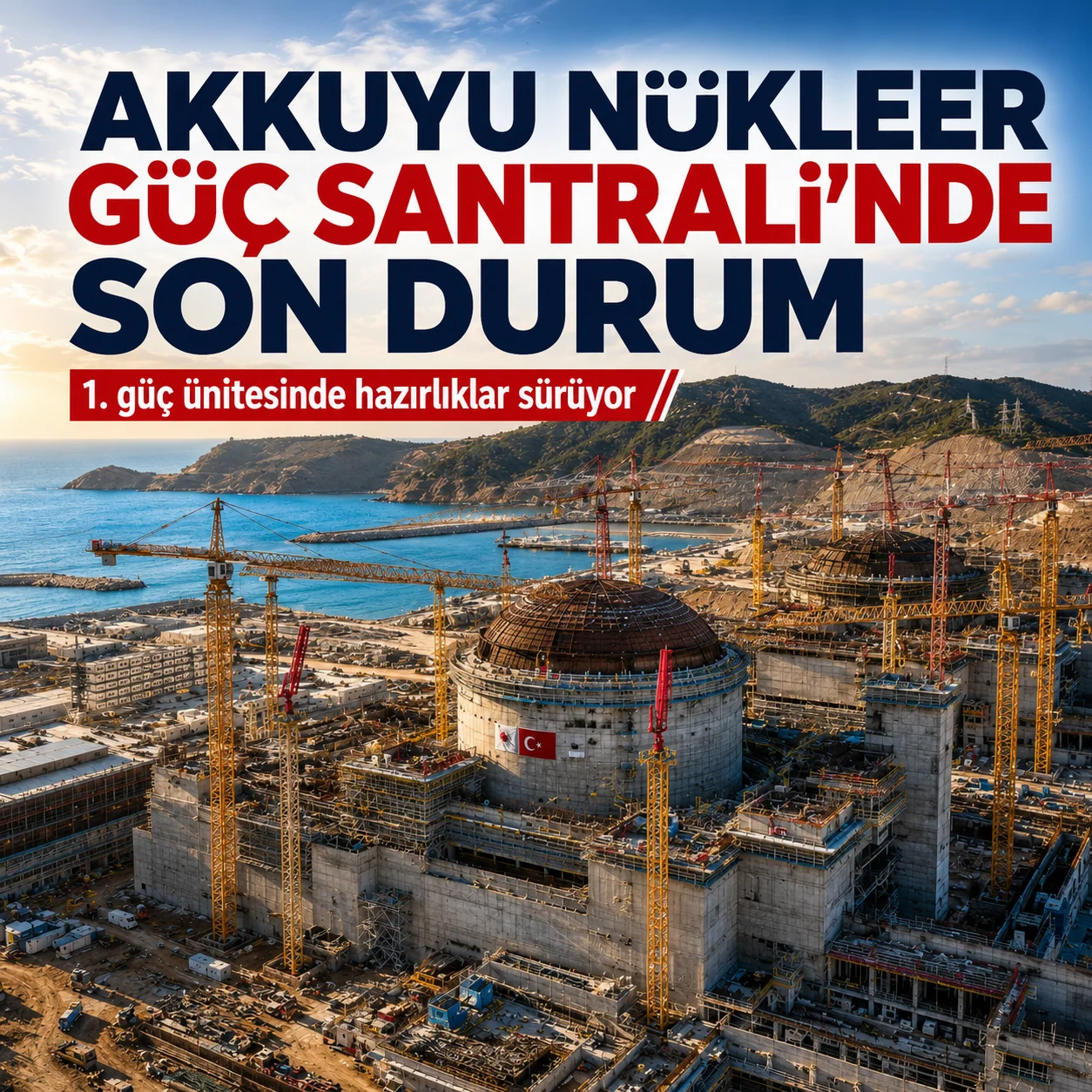 Akkuyu Nükleer Güç Santrali'nde son durum